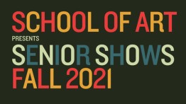 School of Art Senior Shows Fall 2021