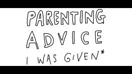 Graphic of Text: Parenting Advice I was given, followed by an asterisk.
