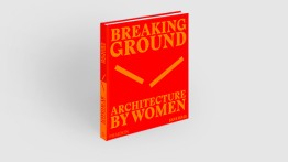 Breaking Ground: Architecture by Women. Photo: Courtesy of Phaidon. 