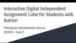 EID101 Section D Student Presentation on Interactive Digital Independent Assignment Cube for Students with Autism