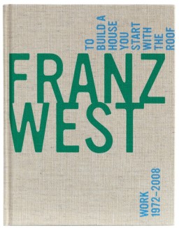 Franz West: To Build A House You Start With The Roof, published by The Baltimore Museum of Art, 2008