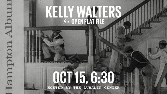 Event flyer with text that reads “Kelly Walters for Open Flat File. Oct 15, 6:30. Hosted by the Lubalin Center.” Text is overlaid on a vintage black-and-white photograph from The Hampton Album, of workmen constructing a staircase.